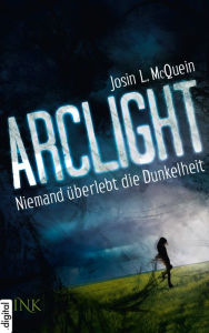 Title: Arclight - Niemand überlebt die Dunkelheit, Author: Josin L. McQuein