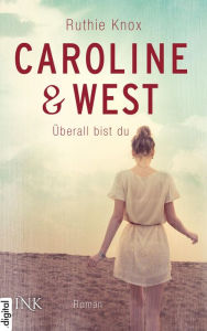 Title: Caroline & West - Überall bist du, Author: Ruthie Knox