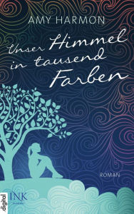 Title: Unser Himmel in tausend Farben, Author: Amy Harmon