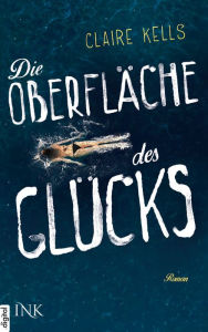 Title: Die Oberfläche des Glücks, Author: Claire Kells