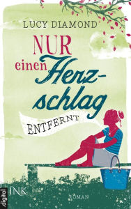 Title: Nur einen Herzschlag entfernt, Author: Lucy Diamond