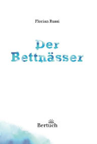 Title: Der Bettnässer: Roman, Author: Florian Russi