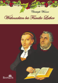 Title: Weihnachten bei Familie Luther, Author: Christoph Werner