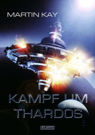 Title: Kampf um Thardos, Author: Martin Kay