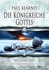 Title: Die Königreiche Gottes 3: Der eiserne Krieg, Author: Paul Kearney