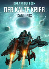 Title: Canopus - Der Kalte Krieg 1, Author: Dirk van den Boom