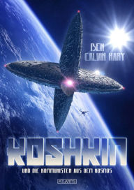 Title: Koshkin und die Kommunisten aus dem Kosmos, Author: Ben Calvin Hary