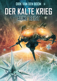 Title: Aume reist - Der Kalte Krieg 2, Author: Dirk van den Boom