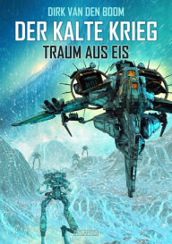 Title: Traum aus Eis - Der Kalte Krieg 3, Author: Dirk van den Boom