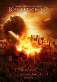 Title: Kaiserkrieger 13: Flammen über Persien, Author: Dirk den van Boom