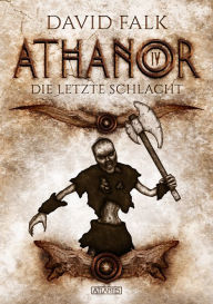 Title: Athanor 4: Die letzte Schlacht, Author: David Falk