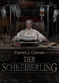 Title: Der Schreiberling, Author: Patrick J. Grieser