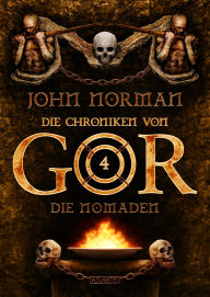 Title: Die Chroniken von Gor 4: Die Nomaden, Author: John Norman