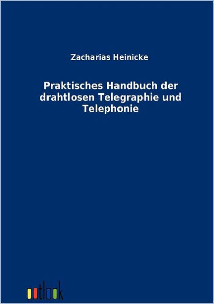 Praktisches Handbuch der drahtlosen Telegraphie und Telephonie