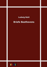 Title: Briefe Beethovens, Author: Ludwig Nohl