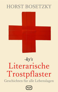 Title: -ky's Literarische Trostpflaster: Geschichten für alle Lebenslagen, Author: Horst Bosetzky