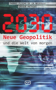 Title: 2030: Neue Geopolitik und die Welt von morgen, Author: Thomas Flichy de la Neuville