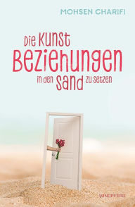 Title: Die Kunst, Beziehungen in den Sand zu setzen, Author: Mohsen Charifi