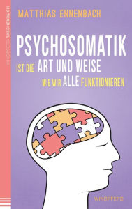 Title: Psychosomatik ist die Art und Weise wie wir alle funktionieren, Author: Matthias Ennenbach