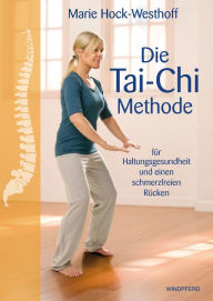Title: Die Tai-Chi-Methode: für Haltungsgesundheit und einen schmerzfreien Rücken, Author: Marie Hock-Westhoff