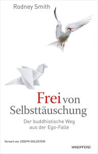 Title: Frei von Selbsttäuschung: Der buddhistische Weg aus der Ego-Falle, Author: Rodney Smith