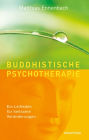 Buddhistische Psychotherapie: Ein Leitfaden für heilsame Veränderungen