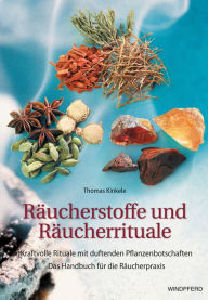 Title: Räucherstoffe und Räucherrituale: Kraftvolle Rituale und duftende Botschaften - Das Handbuch für die Räucherpraxis, Author: Thomas Kinkele