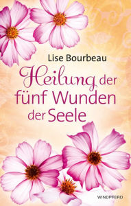 Title: Heilung der fünf Wunden der Seele, Author: Lise Bourbeau