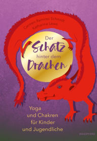 Title: Der Schatz hinter dem Drachen: Yoga und Chakren für Kinder und Jugendliche, Author: Carmen Ramirez Schmidt