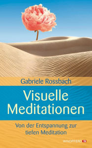 Title: Visuelle Meditationen: Von der Entspannung zur tiefen Meditation, Author: Gabriele Rossbach