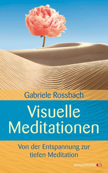 Visuelle Meditationen: Von der Entspannung zur tiefen Meditation