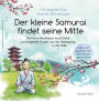 Der kleine Samurai findet seine Mitte: Die Hara-Meditation macht Mut und begleitet Kinder von der Bewegung in die Stille