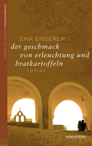 Title: Der Geschmack von Erleuchtung und Bratkartoffeln: Roman, Author: Ema Engerer