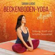 Title: Beckenboden-Yoga entspannt: Erdung, Kraft und erfüllte Sexualität, Author: Sarah Lucke