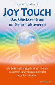 Title: Joy Touch: Das Glückszentrum im Gehirn aktiviern, Author: Pete A. Sanders