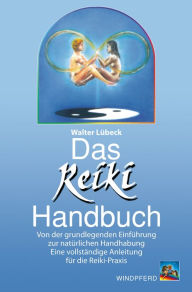 Title: Das Reiki-Handbuch: Von der grundlegenden Einführung zur natürlichen Handhabung - Eine vollständige Anleitung für die Reiki-Praxis, Author: Walter Lübeck