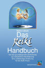 Das Reiki-Handbuch: Von der grundlegenden Einführung zur natürlichen Handhabung - Eine vollständige Anleitung für die Reiki-Praxis