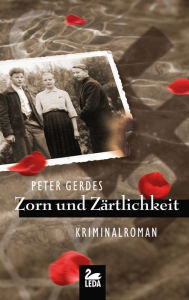 Title: Zorn und Zärtlichkeit: Kriminalroman, Author: Peter Gerdes