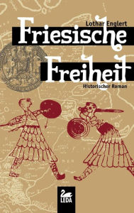 Title: Friesische Freiheit: Historischer Roman, Author: Anna Maria Di Sciullo