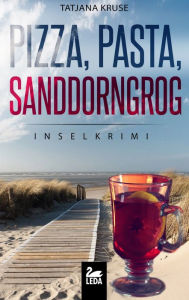 Title: Pizza, Pasta, Sanddorngrog: Inselkrimi, Author: Tatjana Kruse