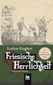 Title: Friesische Herrlichkeit: Historischer Roman, Author: Anna Maria Di Sciullo