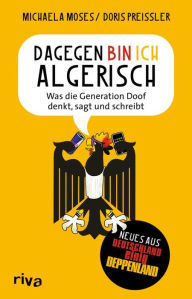 Title: Dagegen bin ich algerisch: Was die Generation Doof denkt, sagt und schreibt, Author: Doris Preißler