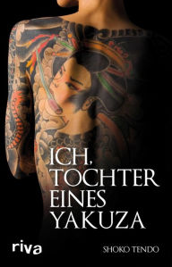 Title: Ich, Tochter eines Yakuza, Author: Shoko Tendo