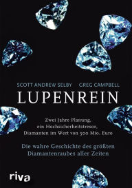 Title: Lupenrein: Die wahre Geschichte des größten Diamantenraubes aller Zeiten, Author: Greg Campbell