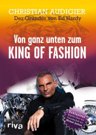 Title: Von ganz unten zum King of Fashion, Author: Christian Audigier