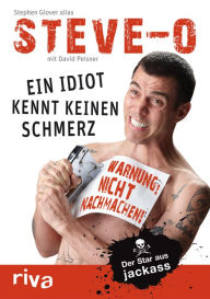 Title: Ein Idiot kennt keinen Schmerz: Der Star aus Jackass, Author: Stephen 