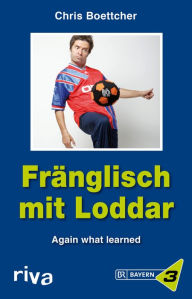 Title: Fränglisch mit Loddar: Again what learned!, Author: Chris Boettcher
