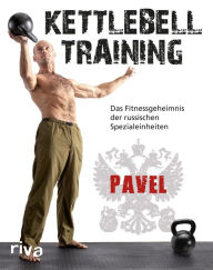 Title: Kettlebell-Training: Das Fitnessgeheimnis der russischen Spezialeinheiten, Author: Pavel Tsatsouline
