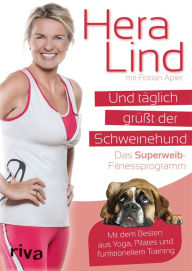 Title: Und täglich grüßt der Schweinehund: Das Superweib-Fitnessprogramm - Mit dem Besten aus Yoga, Pilates und funktionellem Training, Author: Florian Apler