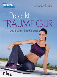 Title: Projekt Traumfigur: Das Step-by-step-Konzept, Author: Johanna Fellner